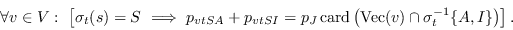 \begin{displaymath}
\forall v\in V:\ \left[\sigma_t(s)=S\ \Longrightarrow\ p_{vt...
...eft(\mbox{\rm Vec}(v)\cap \sigma_t^{-1}\{A,I\}\right)\right].
\end{displaymath}