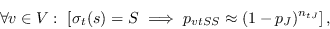 \begin{displaymath}
\forall v\in V:\ \left[\sigma_t(s)=S\ \Longrightarrow\ p_{vtSS} \approx (1-p_J)^{n_{tJ}}\right],
\end{displaymath}