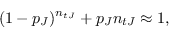 \begin{displaymath}(1-p_J)^{n_{tJ}} + p_Jn_{tJ} \approx 1,\end{displaymath}