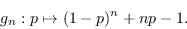 \begin{displaymath}g_{n}:p\mapsto (1-p)^{n} + np-1.\end{displaymath}