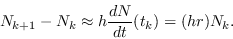 \begin{displaymath}N_{k+1} - N_k \approx h\frac{dN}{dt}(t_k) = (hr)N_k.\end{displaymath}