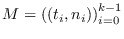 $M = \left((t_i,n_i)\right)_{i=0}^{k-1}$